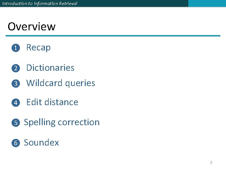 Introduction to Information Retrieval Overview ❶ Recap ❷ Dictionaries ❸ Wildcard queries ❹ Edit