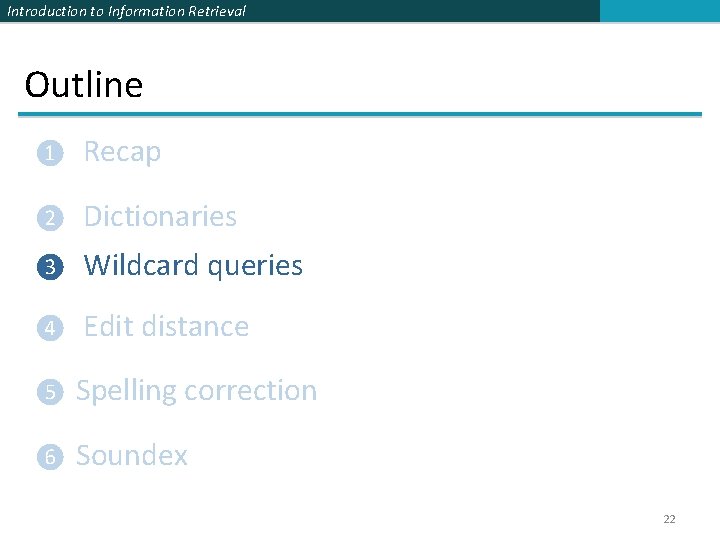 Introduction to Information Retrieval Outline ❶ Recap ❷ Dictionaries ❸ Wildcard queries ❹ Edit