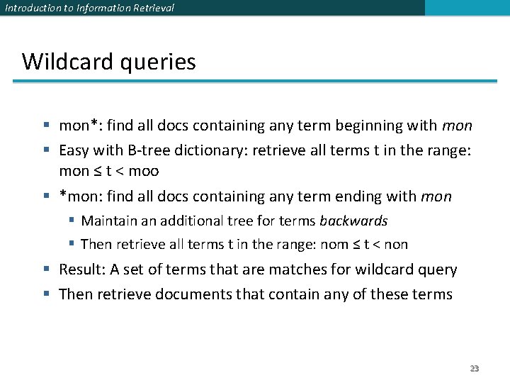 Introduction to Information Retrieval Wildcard queries § mon*: find all docs containing any term