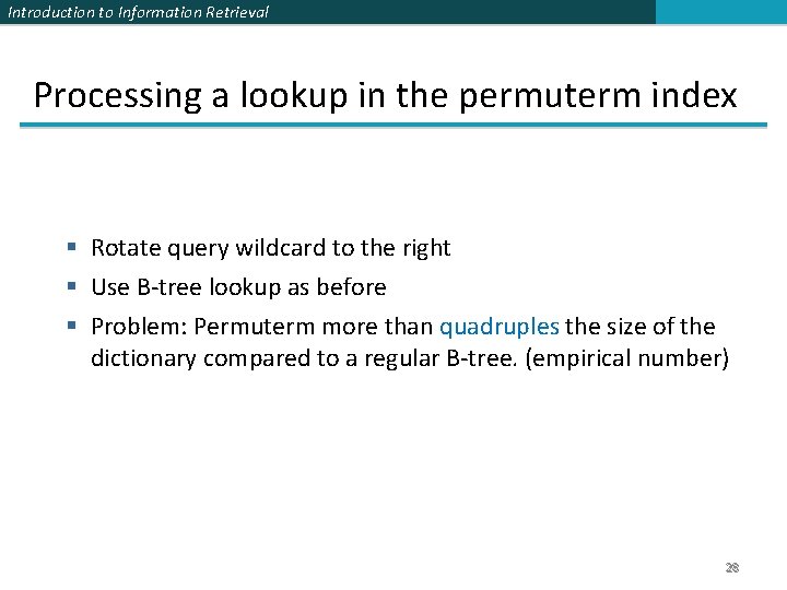 Introduction to Information Retrieval Processing a lookup in the permuterm index § Rotate query