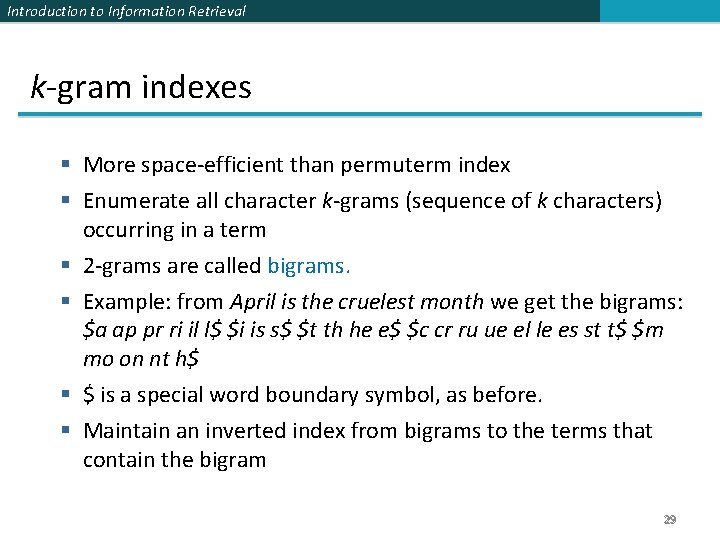 Introduction to Information Retrieval k-gram indexes § More space-efficient than permuterm index § Enumerate