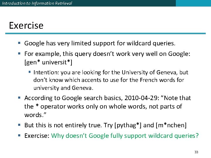 Introduction to Information Retrieval Exercise § Google has very limited support for wildcard queries.