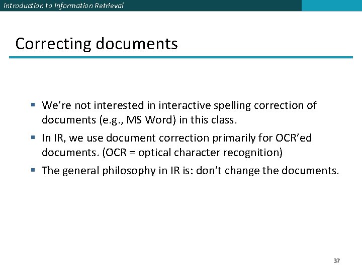 Introduction to Information Retrieval Correcting documents § We’re not interested in interactive spelling correction
