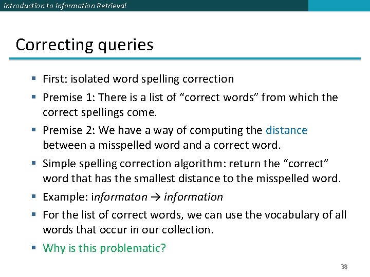 Introduction to Information Retrieval Correcting queries § First: isolated word spelling correction § Premise