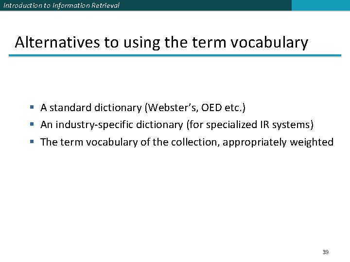 Introduction to Information Retrieval Alternatives to using the term vocabulary § A standard dictionary