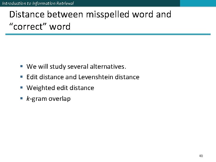 Introduction to Information Retrieval Distance between misspelled word and “correct” word § § We
