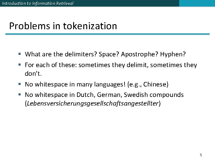 Introduction to Information Retrieval Problems in tokenization § What are the delimiters? Space? Apostrophe?