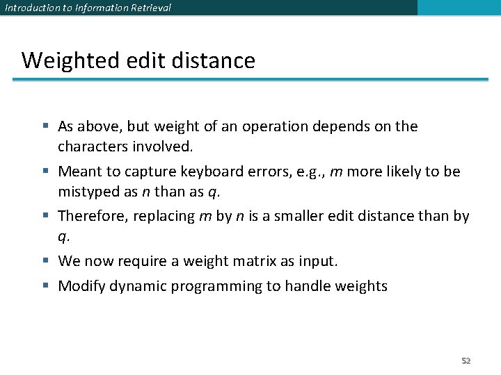 Introduction to Information Retrieval Weighted edit distance § As above, but weight of an
