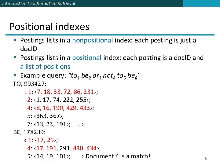 Introduction to Information Retrieval Positional indexes § Postings lists in a nonpositional index: each