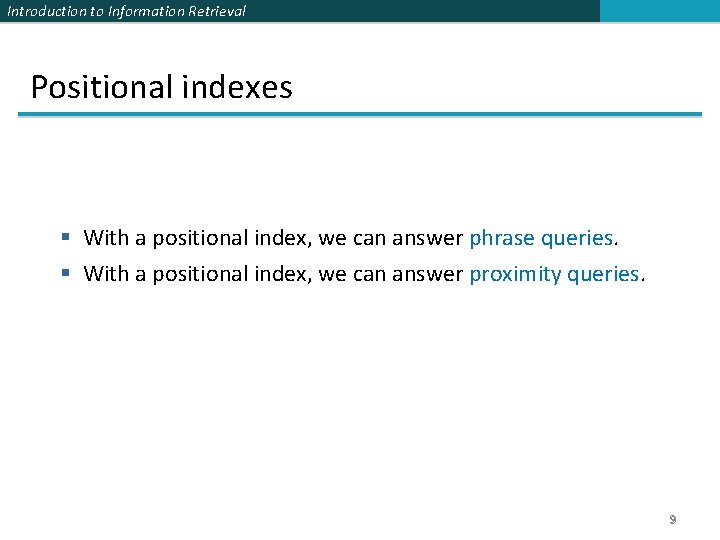 Introduction to Information Retrieval Positional indexes § With a positional index, we can answer