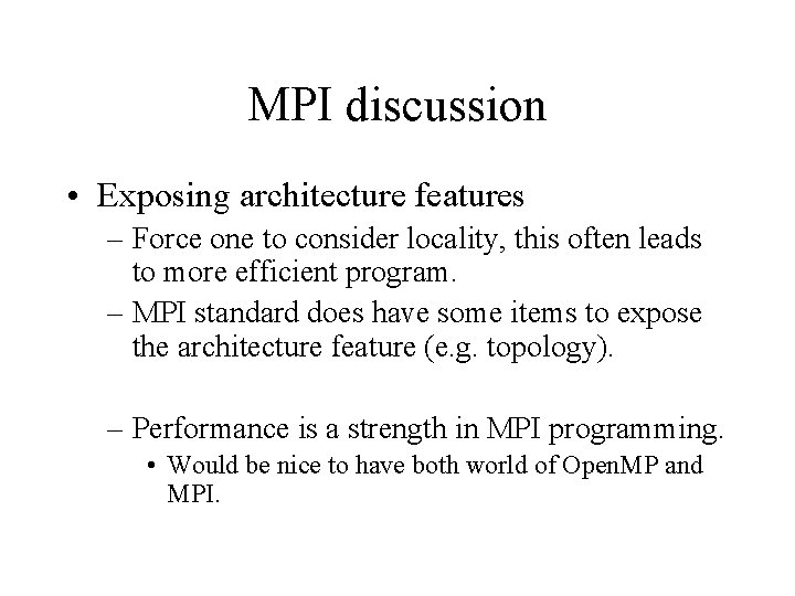 MPI discussion • Exposing architecture features – Force one to consider locality, this often