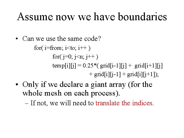 Assume now we have boundaries • Can we use the same code? for( i=from;