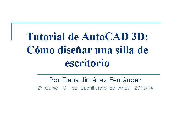 Tutorial de Auto. CAD 3 D: Cómo diseñar una silla de escritorio Por Elena