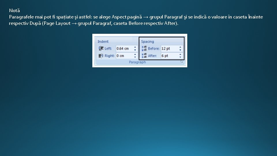 Notă Paragrafele mai pot fi spațiate şi astfel: se alege Aspect pagină → grupul