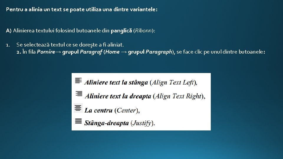 Pentru a alinia un text se poate utiliza una dintre variantele: A) Alinierea textului