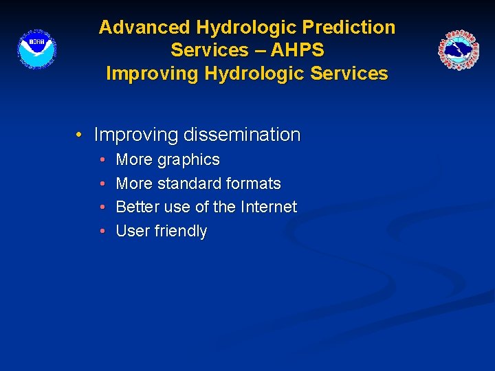 Advanced Hydrologic Prediction Services – AHPS Improving Hydrologic Services • Improving dissemination • •