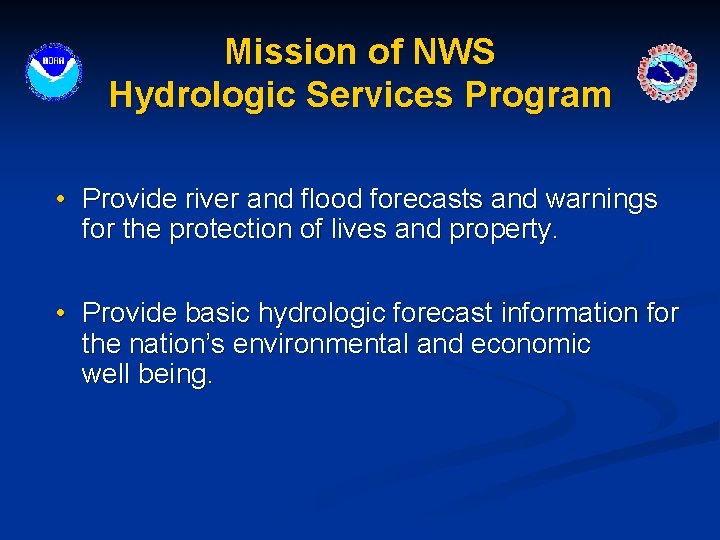 Mission of NWS Hydrologic Services Program • Provide river and flood forecasts and warnings