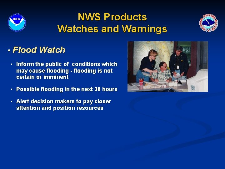 NWS Products Watches and Warnings • Flood Watch • Inform the public of conditions