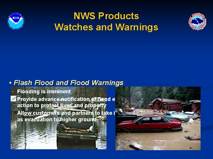 NWS Products Watches and Warnings • Flash Flood and Flood Warnings • Flooding is