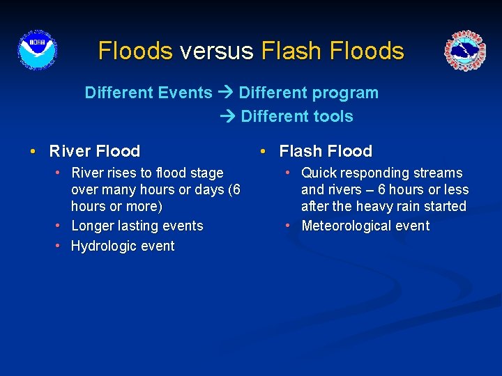 Floods versus Flash Floods Different Events Different program Different tools • River Flood •