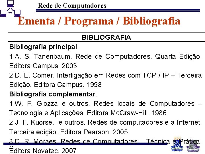 Rede de Computadores Ementa / Programa / Bibliografia BIBLIOGRAFIA Bibliografia principal: 1. A. S.