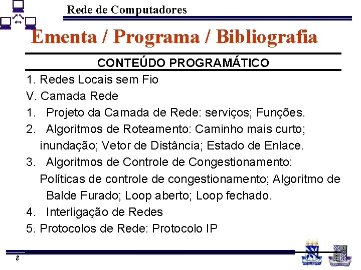 Rede de Computadores Ementa / Programa / Bibliografia CONTEÚDO PROGRAMÁTICO 1. Redes Locais sem