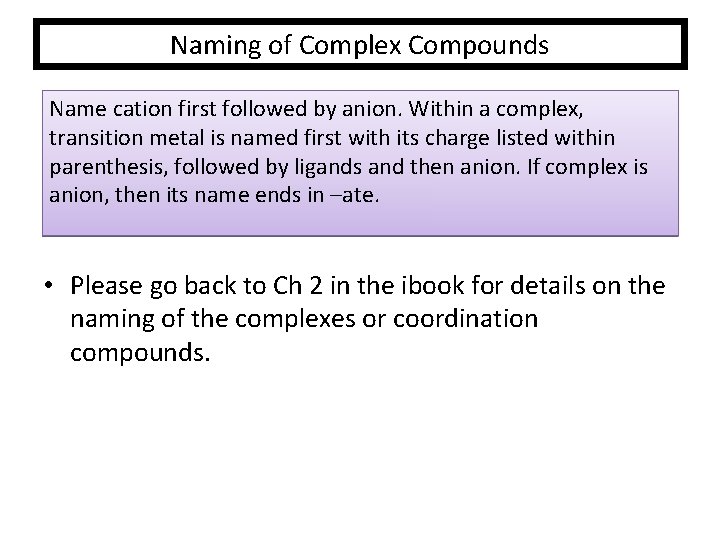 Naming of Complex Compounds Name cation first followed by anion. Within a complex, transition