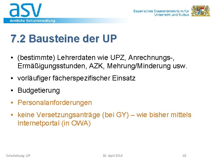 7. 2 Bausteine der UP • (bestimmte) Lehrerdaten wie UPZ, Anrechnungs-, Ermäßigungsstunden, AZK, Mehrung/Minderung