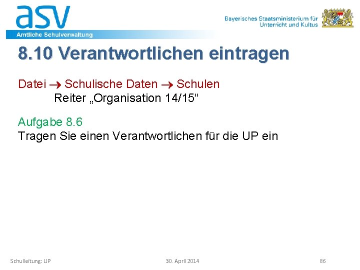 8. 10 Verantwortlichen eintragen Datei Schulische Daten Schulen Reiter „Organisation 14/15“ Aufgabe 8. 6