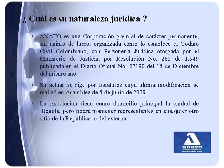 ¿ Cuál es su naturaleza jurídica ? • ANATO es una Corporación gremial de