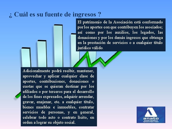 ¿ Cuál es su fuente de ingresos ? El patrimonio de la Asociación está