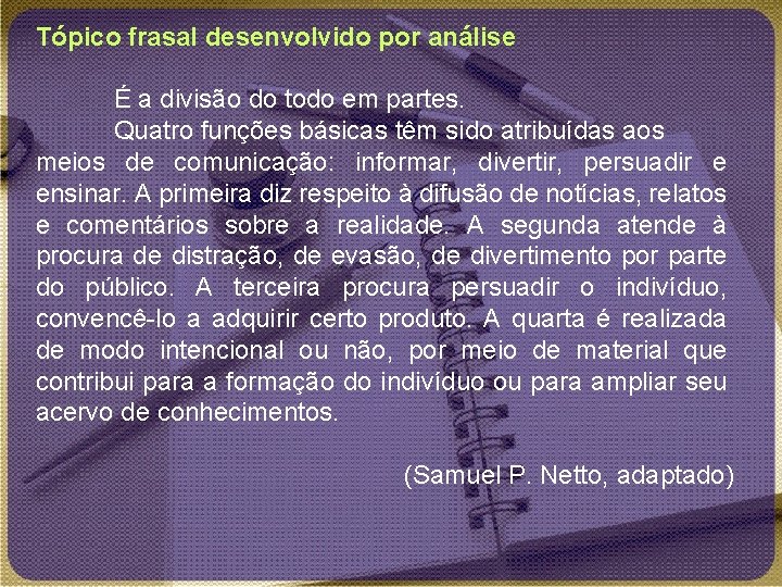 Tópico frasal desenvolvido por análise É a divisão do todo em partes. Quatro funções