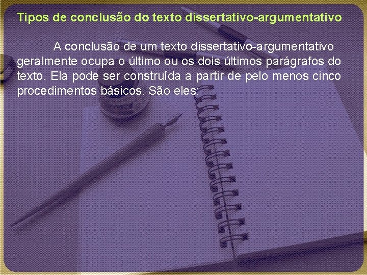 Tipos de conclusão do texto dissertativo-argumentativo A conclusão de um texto dissertativo-argumentativo geralmente ocupa
