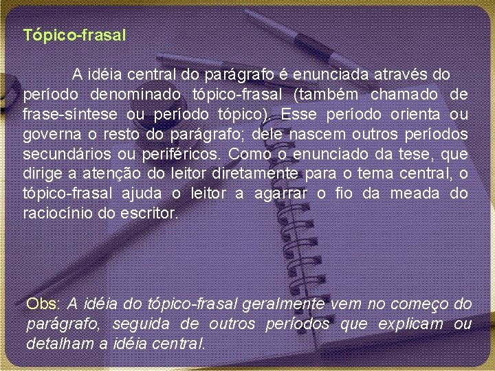 Tópico-frasal A idéia central do parágrafo é enunciada através do período denominado tópico-frasal (também