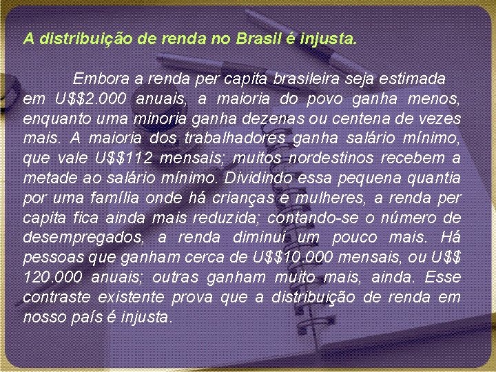 A distribuição de renda no Brasil é injusta. Embora a renda per capita brasileira