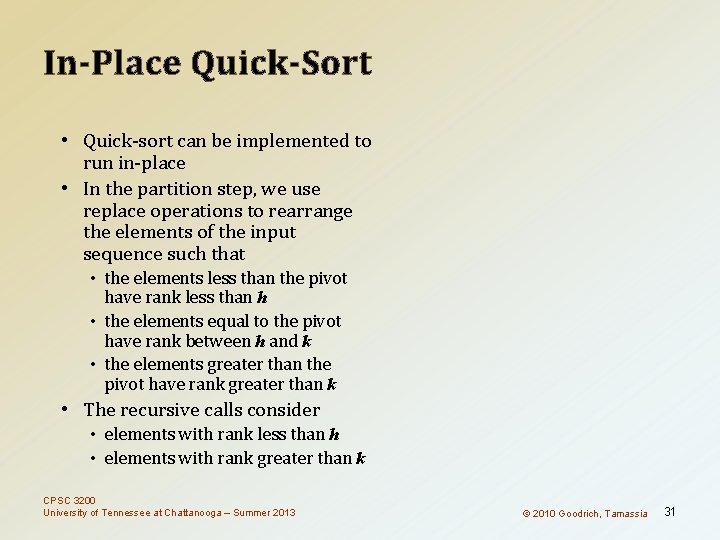 In-Place Quick-Sort • Quick-sort can be implemented to run in-place • In the partition In-Place Quick-Sort • Quick-sort can be implemented to run in-place • In the partition
