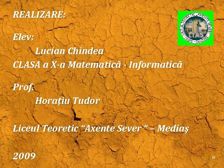 REALIZARE: Elev: Lucian Chindea CLASA a X-a Matematică - Informatică Prof. Horaţiu Tudor Liceul REALIZARE: Elev: Lucian Chindea CLASA a X-a Matematică - Informatică Prof. Horaţiu Tudor Liceul