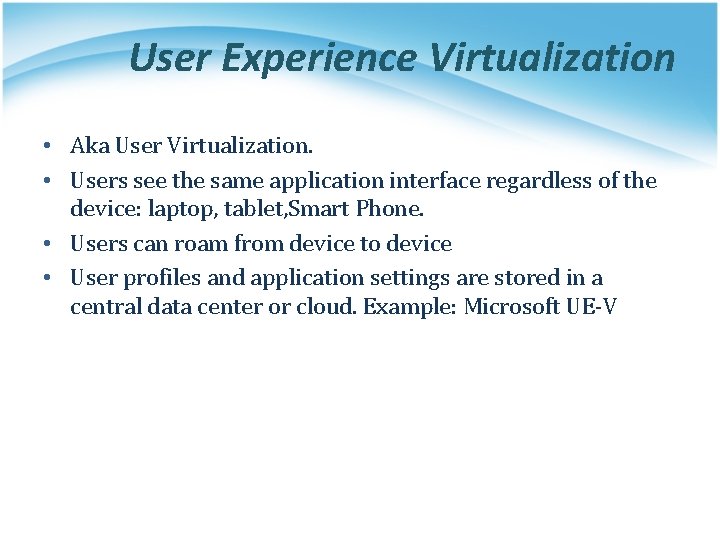 User Experience Virtualization • Aka User Virtualization. • Users see the same application interface