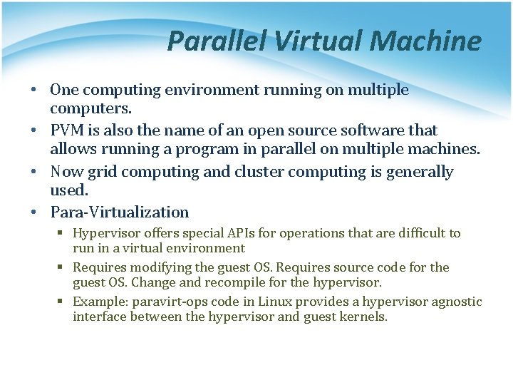 Parallel Virtual Machine • One computing environment running on multiple computers. • PVM is