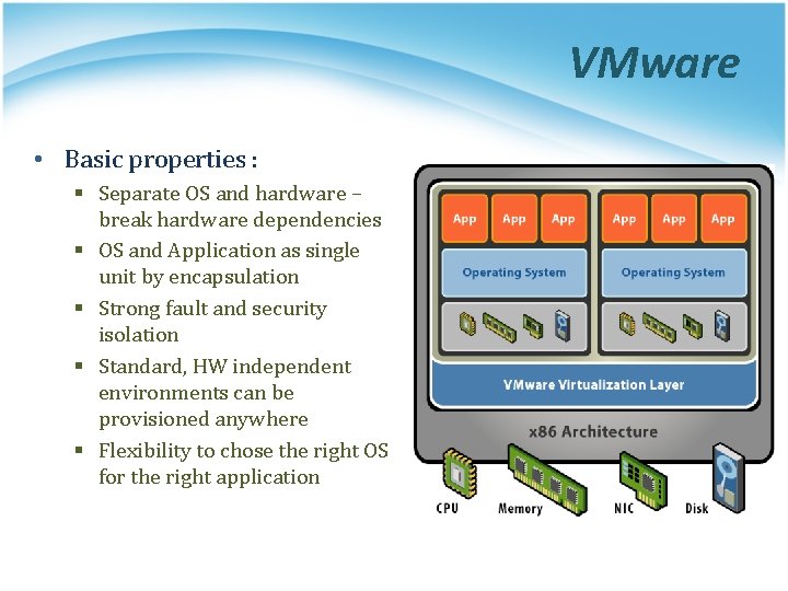 VMware • Basic properties : § Separate OS and hardware – break hardware dependencies