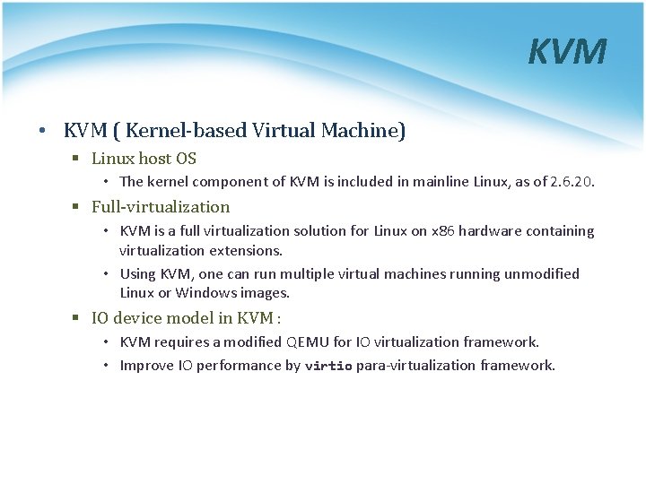 KVM • KVM ( Kernel-based Virtual Machine) § Linux host OS • The kernel