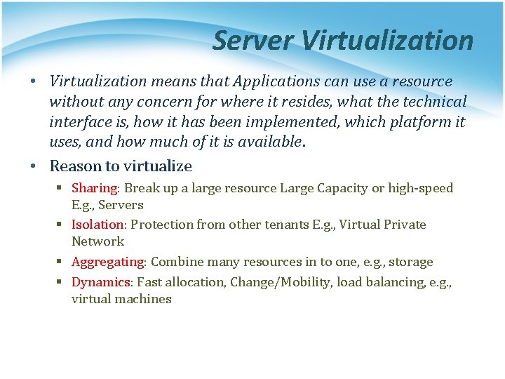 Server Virtualization • Virtualization means that Applications can use a resource without any concern