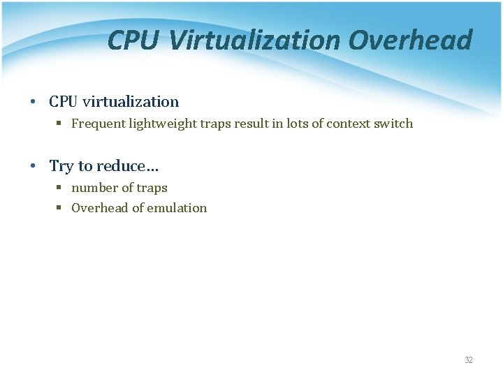 CPU Virtualization Overhead • CPU virtualization § Frequent lightweight traps result in lots of