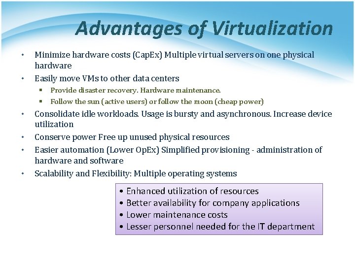 Advantages of Virtualization • • Minimize hardware costs (Cap. Ex) Multiple virtual servers on