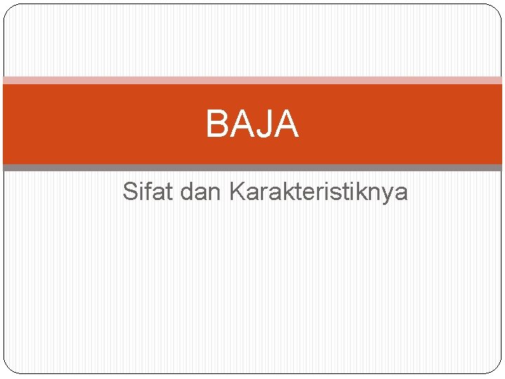 BAJA Sifat dan Karakteristiknya 