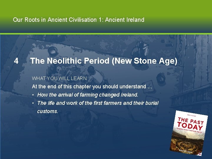 Our Roots in Ancient Civilisation 1: Ancient Ireland 4 The Neolithic Period (New Stone