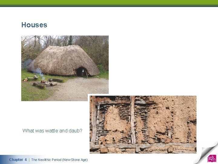 Houses What was wattle and daub? Chapter 4 | The Neolithic Period (New Stone Age) 