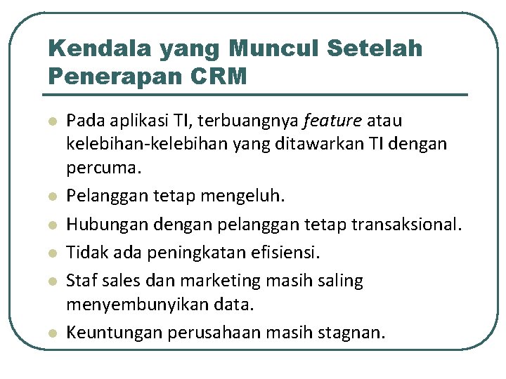 Kendala yang Muncul Setelah Penerapan CRM l l l Pada aplikasi TI, terbuangnya feature