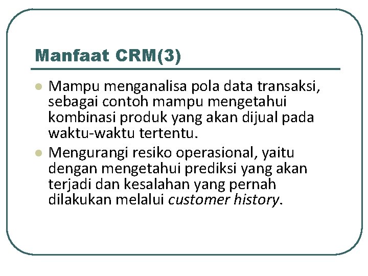 Manfaat CRM(3) l l Mampu menganalisa pola data transaksi, sebagai contoh mampu mengetahui kombinasi