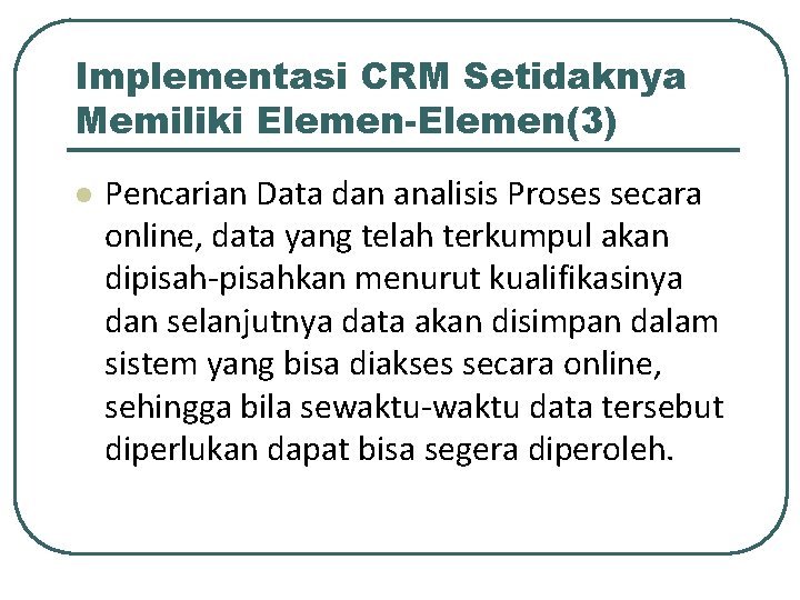 Implementasi CRM Setidaknya Memiliki Elemen-Elemen(3) l Pencarian Data dan analisis Proses secara online, data